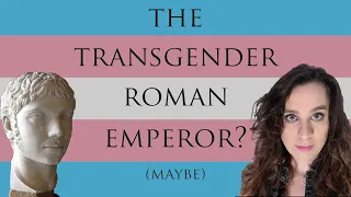 The Transgender Roman Emperor Elagabalus | Ancient Transgender History | We Have Always Existed III