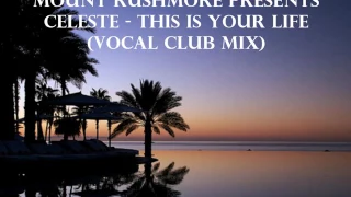 Mount Rushmore Presents Celeste - This Is Your Life (Vocal Club Mix)