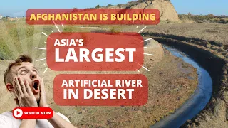 Afghanistan is Building Asia's LARGEST Artificial River In DESERT 🌟