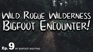 Wild Rogue Wilderness Bigfoot Encounter! - My Bigfoot Sighting Episode 9
