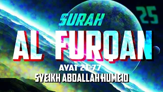 SURAH AL FURQAN - ABDALLAH HUMEID - AYAT 21-77