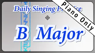 DAILY SINGING PRACTICE - The 'B' Major Scale (( Piano Only ))