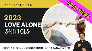 Recollection Talk: 2023 - LOVE ALONE SUFFICES, by Rev Dr Benny Grigoriose Koottanal MSFS