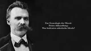Friedrich Nietzsche: Zur Genealogie der Moral. Dritte Abhandlung: Was bedeuten asketische Ideale?