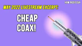 Stay away from cheap coax - May 2022 Livestream Excerpt #HamradioQA