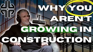 Why YOU Aren't Growing In Construction : Tom Saracino : Learn The Tricks To Scaling Your Career