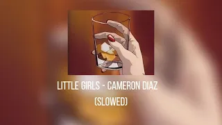 Little Girls - Cameron Diaz (Slowed)