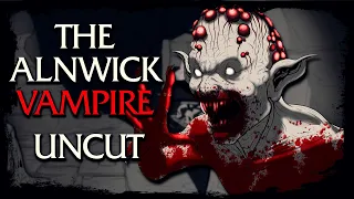 The Alnwick Vampire - Uncut Episode - Previous Patreon Exclusive