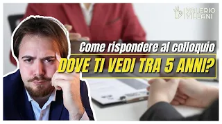 Dove ti vedi tra 5 anni? - Come rispondere al colloquio di lavoro