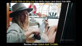 Cô Gái Thần Kì Sống Sót Sau Nhiều Ngày Trôi Lênh Đênh Trên Biển || Review Phim Giành Anh Từ Biển