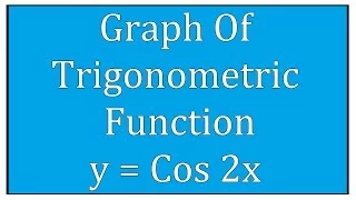 Graph Of Trigonometric Function  y = Cos 2x / Maths Trigonometry