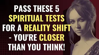 Pass These 5 Spiritual Tests for a Reality Shift - You're Closer Than You Think! | Spirituality