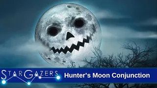Hunter’s Moon Conjunction for Halloween | October 16 - October 22 | Star Gazers