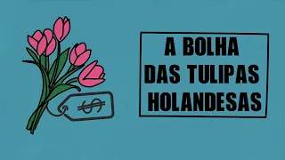 Tulipomania: A Bolha das Tulipas Holandesas