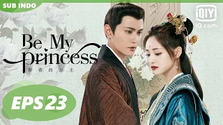 【FULL】Be My Princess [EP23]【INDO SUB】| iQiyi Indonesia