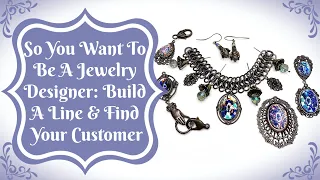 So You Want To Be A Jewelry Designer: Build A Line & Find Your Customer
