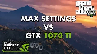 2018 GTA V Max Settings vs 1070TI