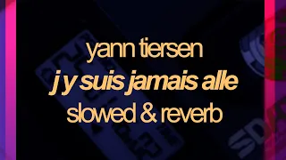 yann tiersen - j y suis jamais alle / slowed & reverb