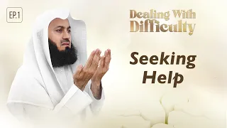 Seeking Help | Dealing with Difficulty - Ep 1 - Mufti Menk | Ramadan 2024
