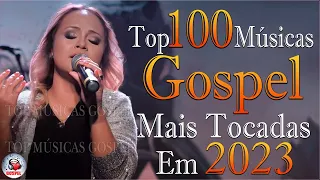 Louvores de Adoração - As Melhores Músicas Gospel Mais Tocadas 2023 - Top Gospel, Hinos Evangélicos