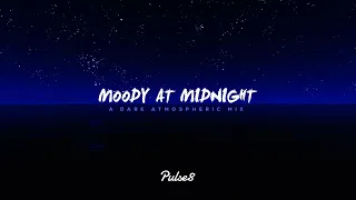 MOODY AT MIDNIGHT | A Dark Atmospheric Mix by Pulse8