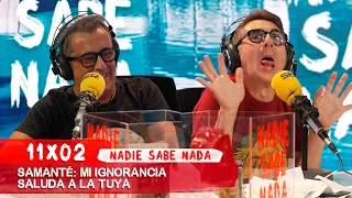 NADIE SABE NADA 11x02 | Samanté: Mi ignorancia saluda a la tuya