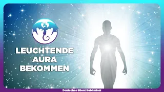 🎧 AUSSTRAHLUNG VERBESSERN - MÄCHTIGE & POSITIVE AURA BEKOMMEN - POSITIVE AUSSTRAHLUNG BEKOMMEN ☀️✨