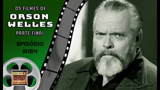 Podcast Filmes Clássicos: Episódio #154 - Os Filmes de Orson Welles - Parte Final