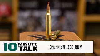 #10MinuteTalk - Drunk off .300 RUM