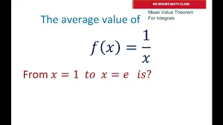 Mean Value Theorem For Integrals. Find The average value from 1 to e of 1/x