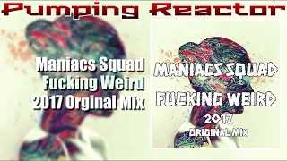 Maniacs Squad - Fucking Weird 2017 (Original Mix)