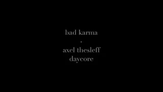 bad karma - axel thesleff || daycore