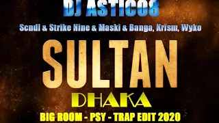 Scndl & Strike Nine & Maski & Banga, Krism, Wyko - SULTAN & DHAKA (Dj Astic08 Edit 2020)