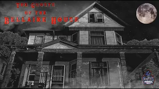 The Ghosts of The Bellaire House || Paranormal Quest®