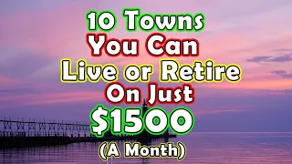 Top 10 Towns To Retire or Live for Under $1,500 a Month. United States