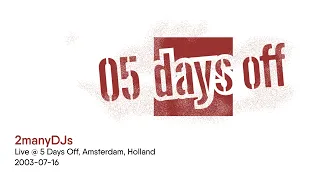 2manyDJs - Live @ 5 Days Off, Amsterdam, Holland - 2003-07-16