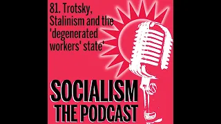 Socialism 81. Trotsky, Stalinism and the ‘degenerated workers’ state’