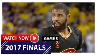 Kyrie Irving Full Game 5 Highlights vs Warriors 2017 Finals - 26 Pts, 6 Ast