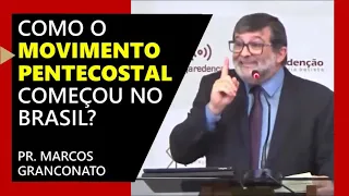 Como Começou o Pentecostalismo no Brasil? - Pr Marcos Granconato