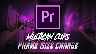 How to Change Multicam Clips Frame Sizes (Adobe Premiere Pro CC)