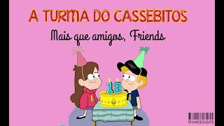 A TURMA DO CASSEBITOS - Mais que amigos, FRIENDS. (IGOR CASSEB)