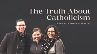 Answering Your Questions About the Catholic Faith // q&a with Father Parks