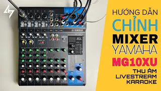 LHS | Hướng Dẫn Chỉnh Mixer YAMAHA MG10XU Hay Nhất Để Thu Âm, Livestream, Karaoke | Lê Hoàng Studio