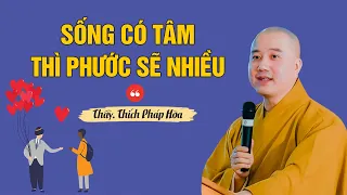 Sống có tâm thì phước sẽ nhiều - Thầy Thích Pháp Hòa (Hay lắm)