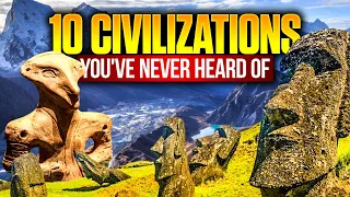 10 Civilizations You've Never Heard Of