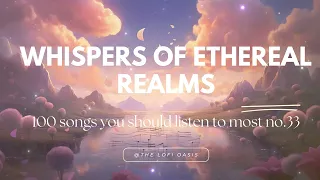 Whispers of Ethereal Realms: Escape to Dreamy Serenity with Lofi Music
