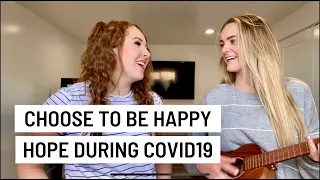 Choose To Be Happy- A Message Of Hope During COVID19