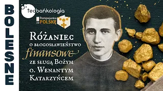 Różaniec Teobańkologia o błogosławieństwo finansowe ze s. Bożym o. Wenantym Katarzyńcem 26.04 Piątek