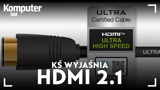 HDMI 2.1 - czym jest i czy go potrzebujesz? KŚ wyjaśnia