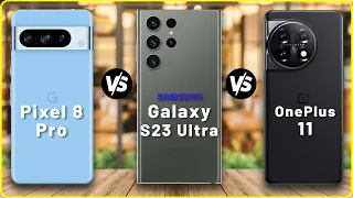 Google Pixel 8 Pro vs Samsung Galaxy S23 Ultra vs OnePlus 11 | Full Comparison